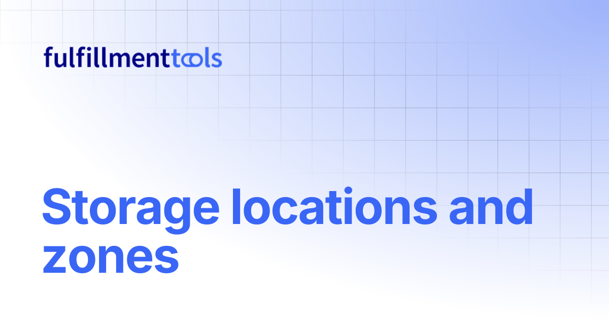 Storage locations and zones | fulfillmenttools