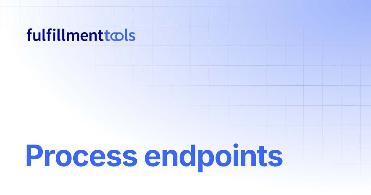 Process endpoints | fulfillmenttools