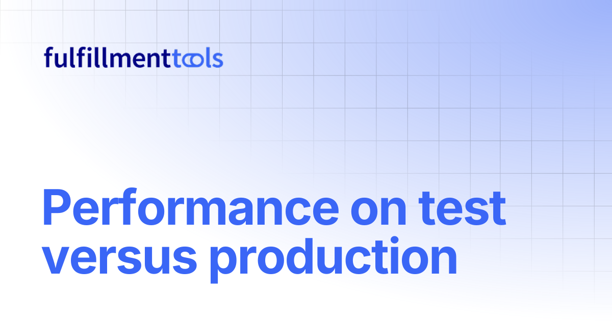 Performance on test versus production | fulfillmenttools